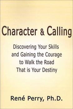 Paperback Character and Calling: Discovering Your Skills and Gaining the Courage to Walk the Road That Is Your Destiny Book
