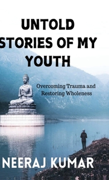 Untold Stories of My Youth: Overcoming Trauma and Restoring Wholeness