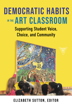 Paperback Democratic Habits in the Art Classroom: Supporting Student Voice, Choice, and Community Book
