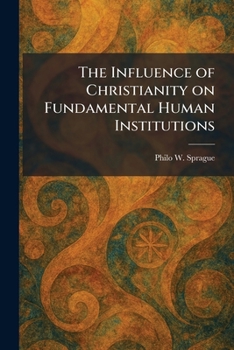 Paperback The Influence of Christianity on Fundamental Human Institutions Book