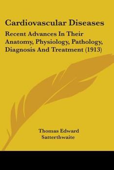 Cardiovascular Diseases: Recent Advances In Their Anatomy, Physiology, Pathology, Diagnosis And Treatment