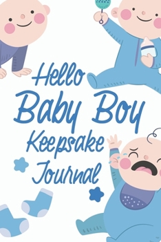 Hello Baby Boy Keepsake Journal: A Wonderful & Special Lined Notebook To Write In So You Can Keep And Remember Memories, Thoughts & Milestones For New ... Shower Or Very Special New Baby Gift Registry