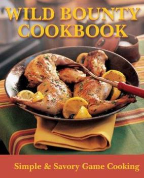 Paperback Wild Bounty Cookbook: Simple & Savory Game Cooking Book