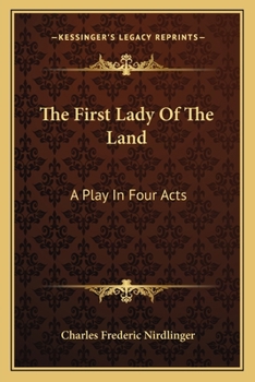 The first lady of the land: a play in four acts