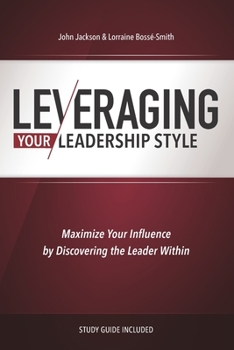 Paperback Leveraging Your Leadership Style: Maximize Your Influence By Discovering The Leader Within Book