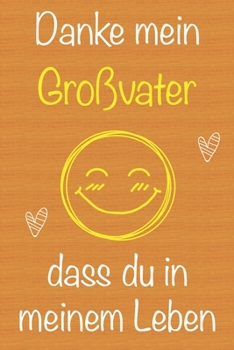 Danke mein Großvater, dass du in meinem Leben bist: Geschenkbuch für Großvater, Weihnachtsgeschenk, Geschenk zum Vatertag, Geburtstagsgeschenk für ... Seiten Notizbuch (German Edition)