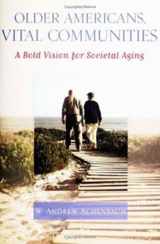 Hardcover Older Americans, Vital Communities: A Bold Vision for Societal Aging Book
