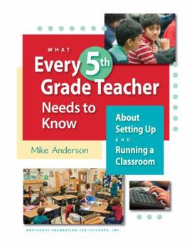 Paperback What Every 5th Grade Teacher Needs to Know: About Setting Up and Running a Classroom Book