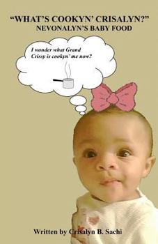 Paperback What's Cookyn' Crisalyn? Nevonalyn's Baby Food Book