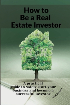 Paperback How to Be a Real Estate Investor: A practical guide with tips and secrets to make more profit and create a solid passive income. Book