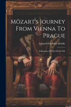 Paperback Mözart's Journey From Vienna To Prague: A Romance Of His Private Life Book