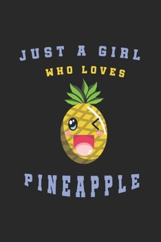 Paperback Just A Girl Who Loves Pineapple: Pineapple Notebook/Journal, Pineapple Gifts for Women, Girls and Kids, Funny Pineapple Accessories. Book