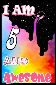 I am 5 and Awesome: Unicorn Journal A Happy Birthday 4 Years Old Unicorn Journal Notebook for Kids, Birthday Unicorn Journal for Girls / 4 Year Old Birthday Gift for Girls!