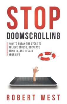 Paperback Stop Doomscrolling: How to Break the Cycle to Relieve Stress, Decrease Anxiety, and Regain Your Life Book
