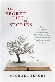 Paperback The Secret Life of Stories: From Don Quixote to Harry Potter, How Understanding Intellectual Disability Transforms the Way We Read Book