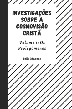 Paperback Investigações sobre a Cosmovisão Cristã Volume 1: Os Prolegômenos [Portuguese] Book