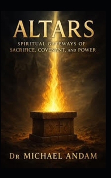 Paperback Altars: Spiritual Gateways of Sacrifice, Covenant, and Power Book