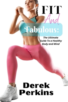 Paperback Fit and Fabulous: The Ultimate Guide To a Healthy Body and Mind [Large Print] Book