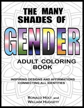 Paperback The Many Shades of Gender Adult Coloring Book: Inspiring Designs And Affirmations Connecting All Identities Book