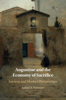 Hardcover Augustine and the Economy of Sacrifice: Ancient and Modern Perspectives Book