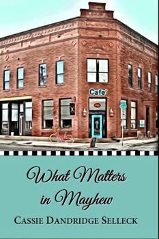 What Matters in Mayhew - Book #1 of the Beanie Bradsher