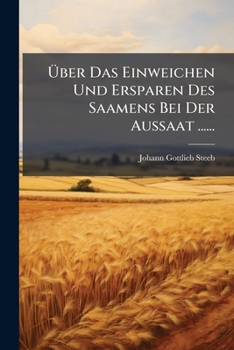Paperback Über Das Einweichen Und Ersparen Des Saamens Bei Der Aussaat ...... [German] Book