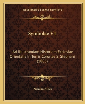 Paperback Symbolae V1: Ad Illustrandam Historiam Ecclesiae Orientalis In Terris Coronae S. Stephani (1885) Book