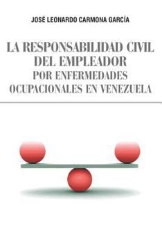 Paperback La Responsabilidad Civil del Empleador Por Enfermedades Ocupacionales En Venezuela [Spanish] Book