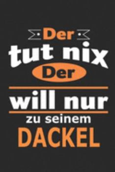 Der tut nix Der will nur zu seinem Dackel: Hund Notizbuch, Geburtstag Geschenk Buch, Notizblock, 110 Seiten, Verwendung auch als Dekoration in Form eines Schild bzw. Poster möglich (German Edition)