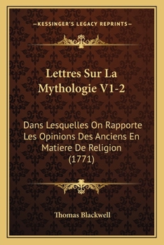 Paperback Lettres Sur La Mythologie V1-2: Dans Lesquelles On Rapporte Les Opinions Des Anciens En Matiere De Religion (1771) [French] Book