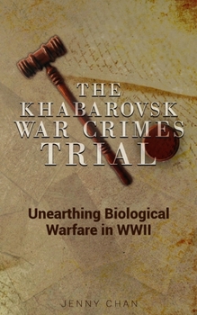 The Khabarovsk War Crimes Trial : Unearthing Biological Warfare in WWII - Book  of the Pacific Atrocities Education