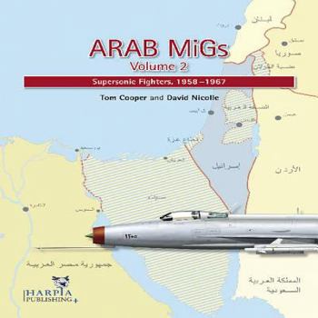 Paperback Arab MiGs, Volume 2: Supersonic Fighters, 1956-1967 Book