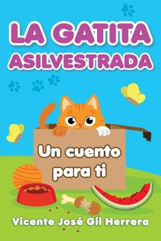 Paperback La Gatita Asilvestrada: Un cuento para ti [Spanish] Book