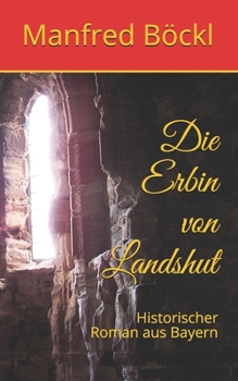 Paperback Die Erbin von Landshut: Historischer Roman aus Bayern [German] Book