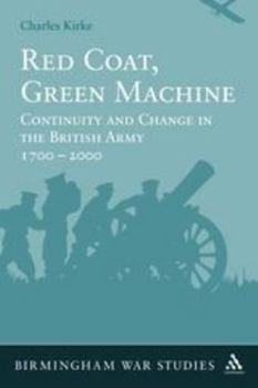 Paperback Red Coat, Green Machine: Continuity in Change in the British Army 1700 to 2000 Book