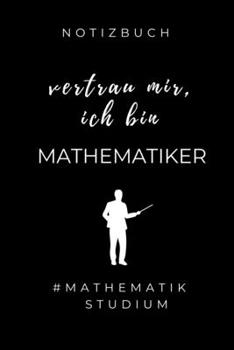 NOTIZBUCH VERTRAU MIR, ICH BIN MATHEMATIKER #MATHEMATIKSTUDIUM: A5 Studienplaner zum Mathematik Studium | Notizbuch für Mathematiker | witziger Spruch ... Mathe | Semesterplaner (German Edition)