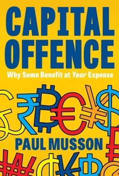 Paperback Capital Offence: Why Some Benefit at Your Expense Book
