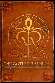 Paperback The Gothic Rainbow: Beginning Volume Of The Vampire Noctuaries (Paperback) Book