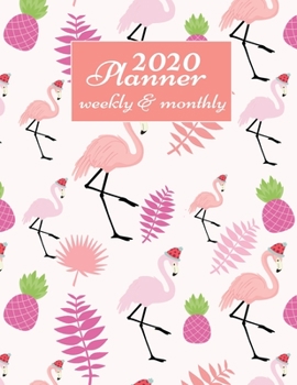 2020 Planner Weekly And Monthly: 2020 Daily Weekly And Monthly Planner Calendar January 2020 To December 2020 - 8.5" x 11" Sized - Cute Flamingo Gifts ... Boys Men Women Teens & Pink Flamingo Lovers.