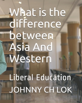 Paperback What is the difference between Asia And Western: Liberal Education Book