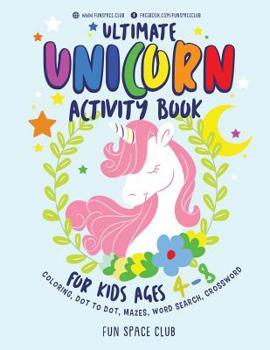 Paperback Ultimate Unicorn Activity Book for Kids Ages 4-8: Over 60 Fun Activities for Kids - Coloring Pages, Word Searches, Crossword Puzzles, Mazes, Dot To Do Book