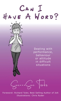 Hardcover Can I Have A Word? - Dealing with performance, behaviour or attitude in difficult situations Book