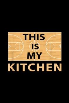 Paperback This Is My Kitchen: This Is My Kitchen Womens Basketball Gift Journal/Notebook Blank Lined Ruled 6x9 100 Pages Book