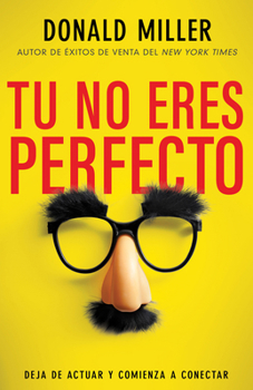 Paperback Tú No Eres Perfecto: Deja de Actuar Y Comienza a Conectar [Spanish] Book