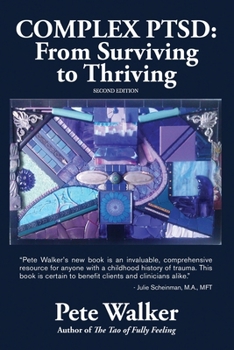 Paperback Complex PTSD: From Surviving to Thriving: A GUIDE AND MAP FOR RECOVERING FROM CHILDHOOD TRAUMA Book