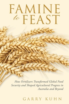Famine to Feast: How Fertilizers Transformed Global Food Security and Shaped Agricultural Progress in Australia and Beyond