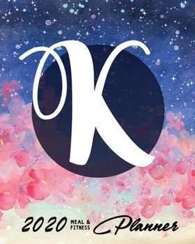 2020 Meal & Fitness Planner: and Calendar | 2020 Health Tracker | Initial K | Personal Diary with Monogramm | Keep All Appointments In One Place | ... | Monday to Sunday | Big Format: 8x10 inches