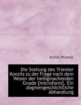 Paperback Die Stellung Des Trienter Konzils Zu Der Frage Nach Dem Wesen Der Heiligmachenden Gnade [Microform]. Book