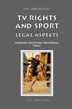 TV Rights and Sport: Legal Aspects (Asser International Sports Law Series)