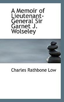 A Memoir of Lieutenant-General Sir Garnet J Wolseley